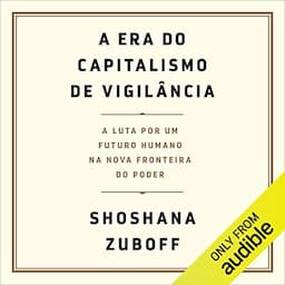 A era do capitalismo de vigil&acirc;ncia