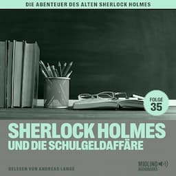 Sherlock Holmes und die Schulgeldaff&auml;re