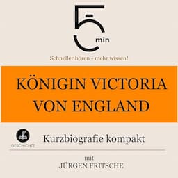 K&ouml;nigin Victoria von England - Kurzbiografie kompakt