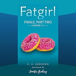 Fatgirl: Finale: Part Two