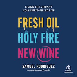 Fresh Oil, Holy Fire, New Wine