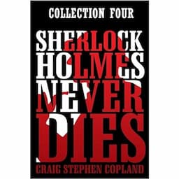 Sherlock Holmes Never Dies - Collection Four (Second Edition)