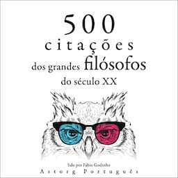 500 cita&ccedil;&otilde;es dos grandes fil&oacute;sofos do s&eacute;culo XX