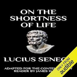 Seneca - On the Shortness of Life: Adapted for the Contemporary Reader