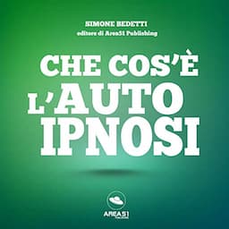 Che cos'&egrave; l'autoipnosi: Scopri la potente e gentile tecnica dell'autoipnosi