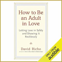 How to Be an Adult in Love