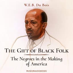 The Gift of Black Folk: The Negroes in the Making of America