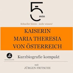 Kaiserin Maria Theresia von &Ouml;sterreich - Kurzbiografie kompakt