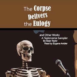 The Corpse Delivers the Eulogy and Other Works