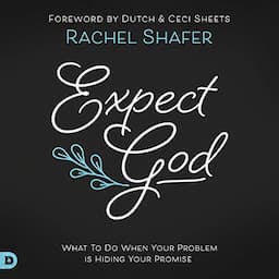 Expect God: What to Do When Your Problem Is Hiding Your Promise