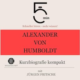 Alexander von Humboldt - Kurzbiografie kompakt