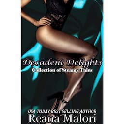 Decadent Delights: A Collection of Steamy Tales