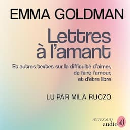 Lettres &agrave; l'amant - Et autres textes sur la difficult&eacute; d'aimer, de faire l'amour, et d'&ecirc;tre libre