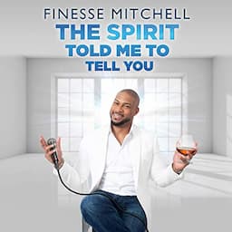 Finesse Mitchell: The Spirit Told Me to Tell You