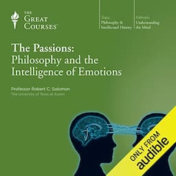 The Passions: Philosophy and the Intelligence of Emotions