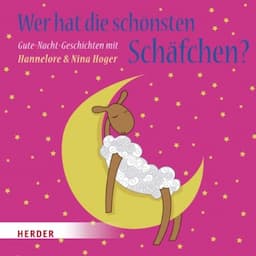 Wer hat die sch&ouml;nsten Sch&auml;fchen. Gute-Nacht-Geschichten mit Hannelore &amp; Nina Hoger