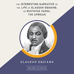 The Interesting Narrative of the Life of Olaudah Equiano, or Gustavus Vassa, the African (AmazonClassics Edition)