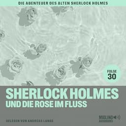 Sherlock Holmes und die Rose im Fluss