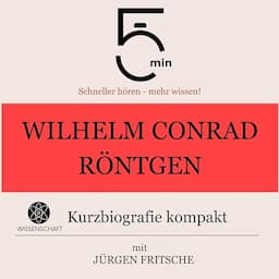 Wilhelm Conrad R&ouml;ntgen - Kurzbiografie kompakt