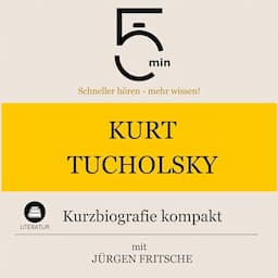 Kurt Tucholsky - Kurzbiografie kompakt