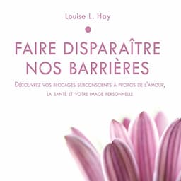 Faire dispara&icirc;tre nos barri&egrave;res