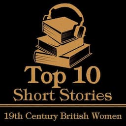 The Top 10 Short Stories - 19th Century British Women