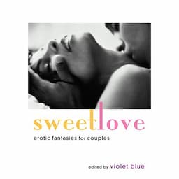 Sweet Love: Erotic Fantasies for Couples