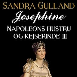 Josephine: Napoleons hustru og kejserinde III