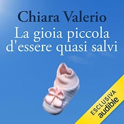 La gioia piccola d'essere quasi salvi