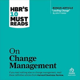 HBR's 10 Must Reads on Change Management (Including Featured Article &quot;Leading Change,&quot; by John P. Kotter)