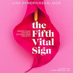 The Fifth Vital Sign: Master Your Cycles &amp; Optimize Your Fertility