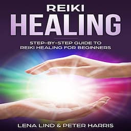 Reiki Healing: Step-by-Step Guide to Reiki Healing for Beginners