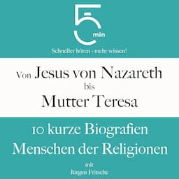 Von Jesus von Nazareth bis Mutter Teresa - 10 kurze Biografien Menschen der Religionen