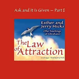 Ask and It Is Given: The Law of Attraction Part 1