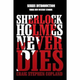 Sherlock Holmes Never Dies -- Series Introduction