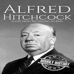 Alfred Hitchcock: A Life from Beginning to End