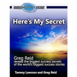 Here&rsquo;s My Secret - Greg Reid Reveals the Biggest Success Secrets of the World&rsquo;s Biggest Success Stories