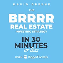 The BRRRR Real Estate Investing Strategy in 30 Minutes or Less