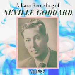 A Rare Recording of Neville Goddard, Volume 2