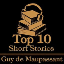 The Top 10 Short Stories - Guy de Maupassant