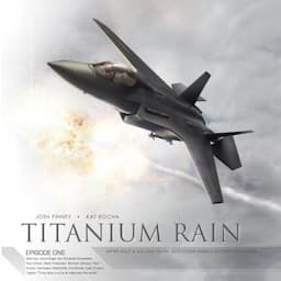 Titanium Rain, Episode One (Dramatized)