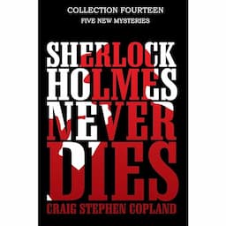 Sherlock Holmes Never Dies -- Collection Fourteen