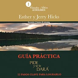 Gu&iacute;a practica: Pide y se te dar&aacute;: 22 pasos clave para lograrlo [Practical Guide: Ask and You Will Be Given: 22 Key Steps to Achieve It]