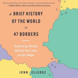 A Brief History of the World in 47 Borders