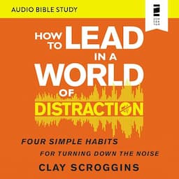 How to Lead in a World of Distraction: Audio Bible Studies