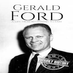 Gerald Ford: A Life from Beginning to End