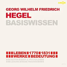 Georg Friedrich Wilhelm Hegel (1770-1831) Basiswissen