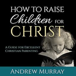 How to Raise Children for Christ