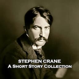 Stephen Crane - A Short Story Collection