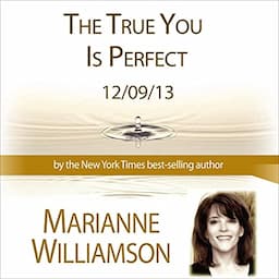 The True You Is Perfect with Marianne Williamson